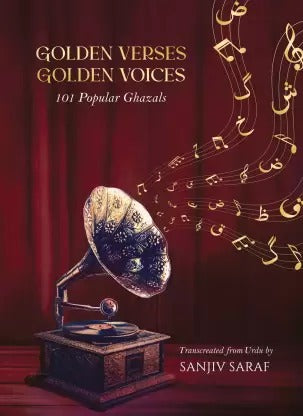 Golden Verses Golden Voices (101 Popular Ghazals)  (Hardcover, Sanjiv Saraf)